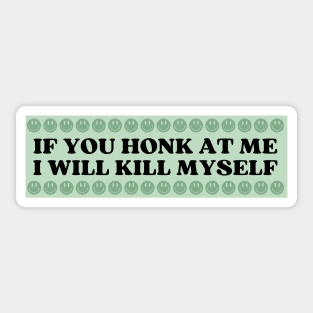 If You Honk At Me I Will Kill Myself, Funny Meme Bumper Sticker